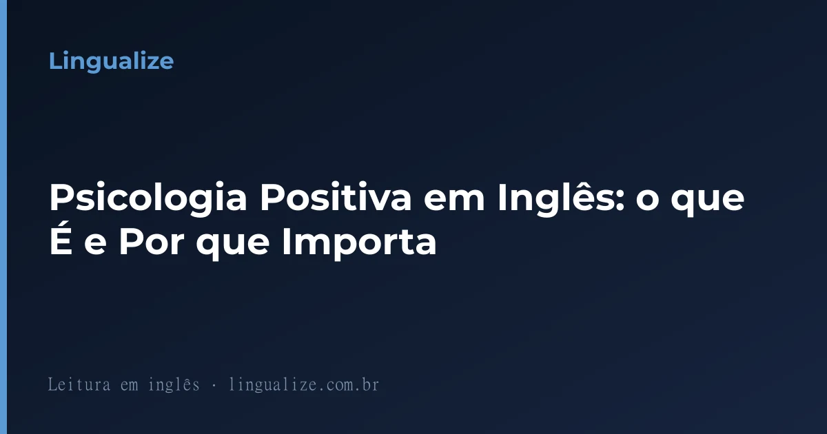 Psicologia Positiva em Inglês: o que É e Por que Importa