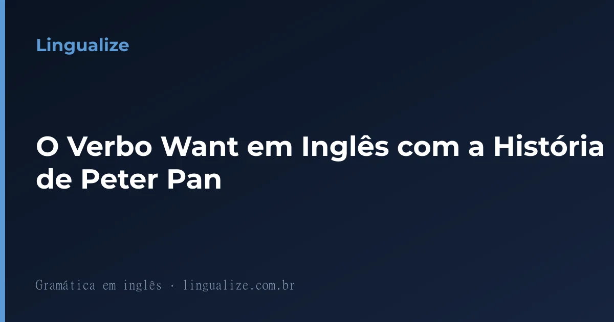 O Verbo Want em Inglês com a História de Peter Pan