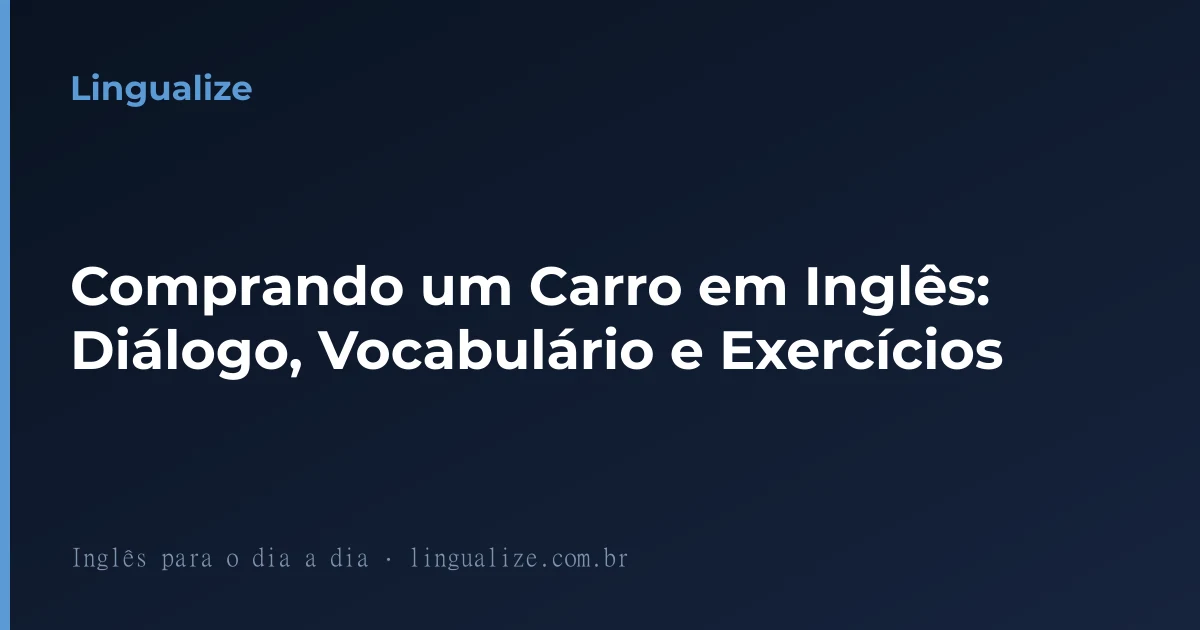 Comprando um Carro em Inglês: Diálogo, Vocabulário e Exercícios