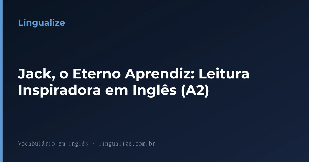 Jack, o Eterno Aprendiz: Leitura Inspiradora em Inglês (A2)