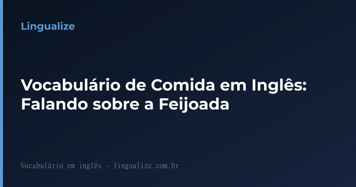 Vocabulário de Comida em Inglês: Falando sobre a Feijoada