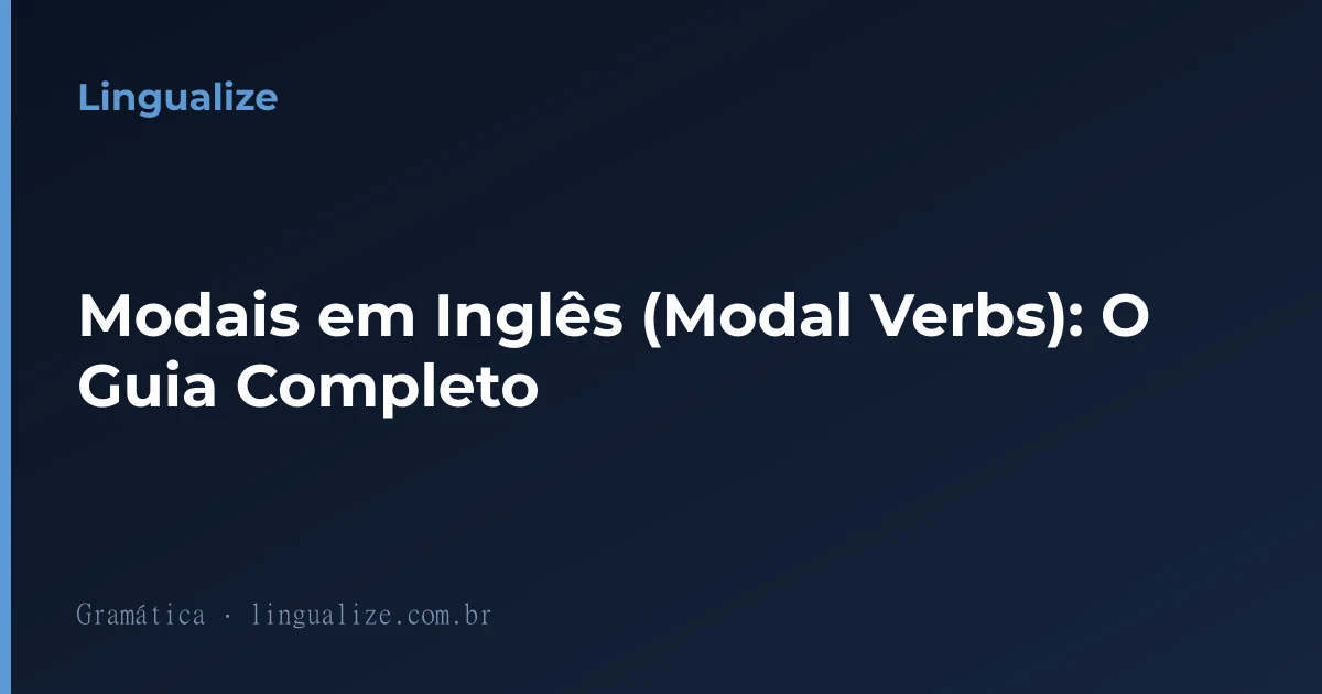 Modais em Inglês (Modal Verbs): O Guia Completo