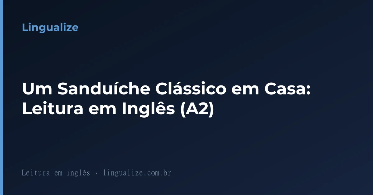 Um Sanduíche Clássico em Casa: Leitura em Inglês (A2)