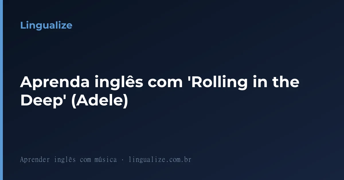 Aprenda inglês com 'Rolling in the Deep' (Adele)