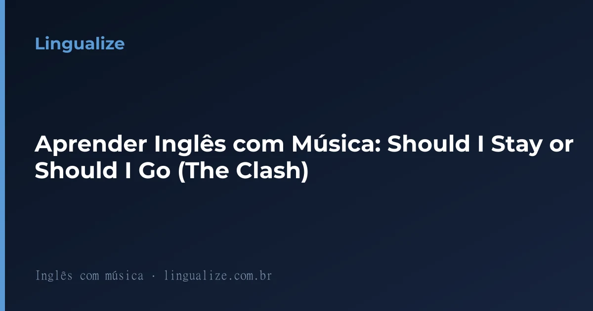 Aprender Inglês com Música: Should I Stay or Should I Go (The Clash)