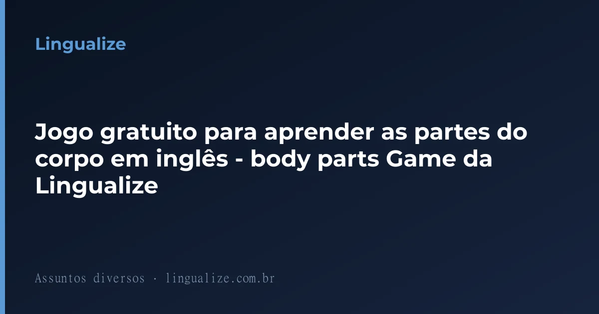 Jogo gratuito para aprender as partes do corpo em inglês - body parts Game da Lingualize