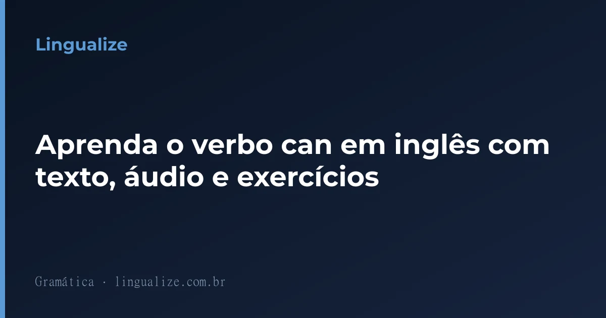 Aprenda o verbo can em inglês com texto, áudio e exercícios