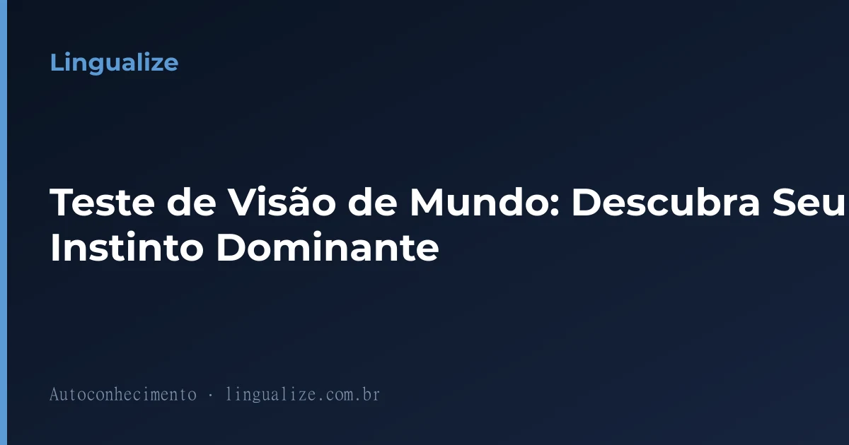 Teste de Visão de Mundo: Descubra Seu Instinto Dominante