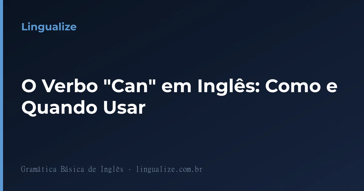 O Verbo "Can" em Inglês: Como e Quando Usar