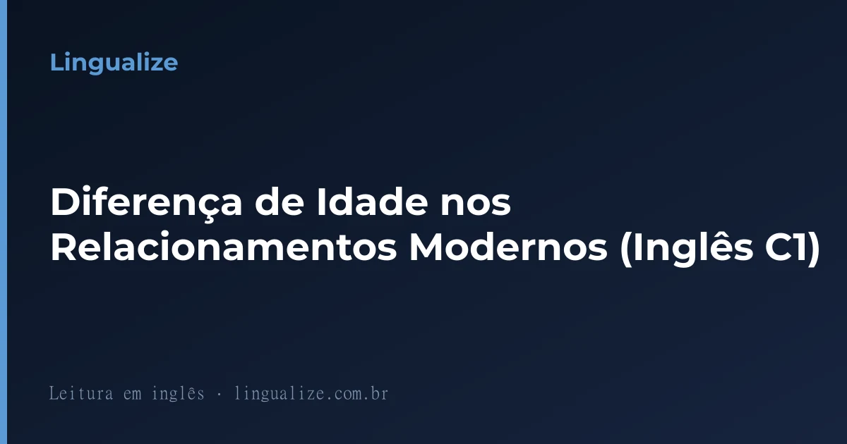 Diferença de Idade nos Relacionamentos Modernos (Inglês C1)