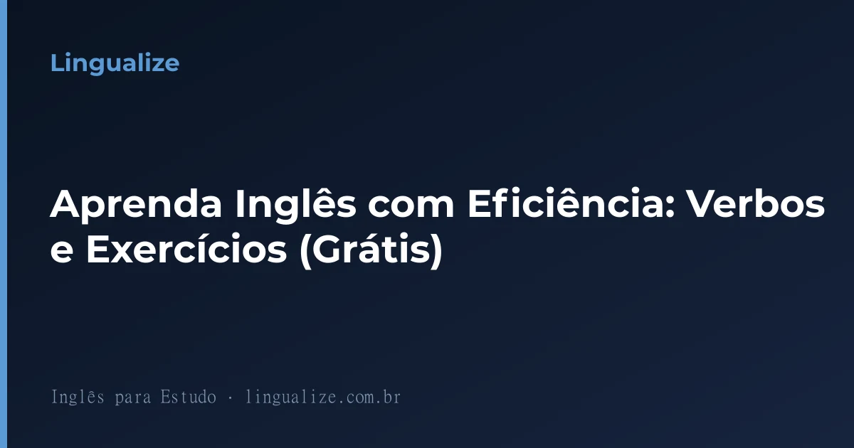 Aprenda Inglês com Eficiência: Verbos e Exercícios (Grátis)