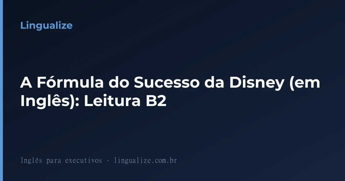 A Fórmula do Sucesso da Disney (em Inglês): Leitura B2