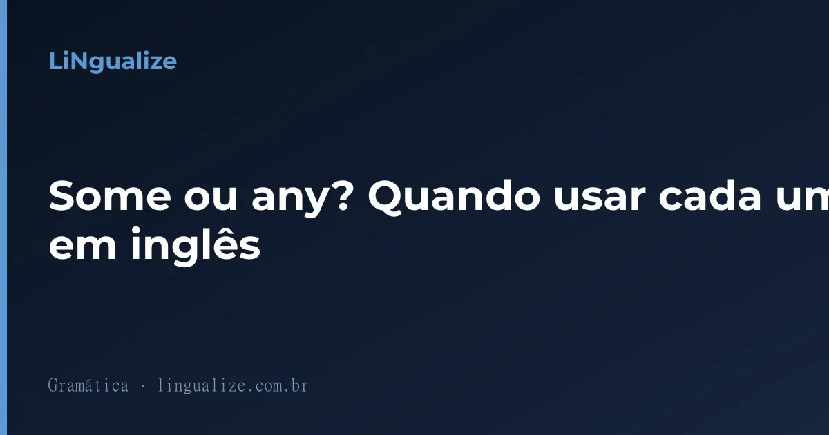 Some ou any? Quando usar cada um em inglês