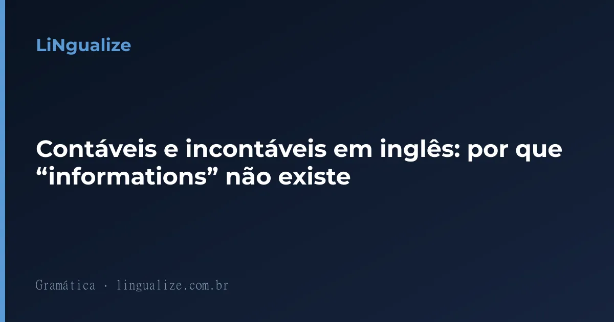 Contáveis e incontáveis em inglês: por que “informations” não existe